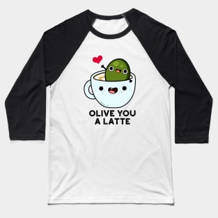 Olive You A Latte Cute Food Pun Baseball T-Shirt